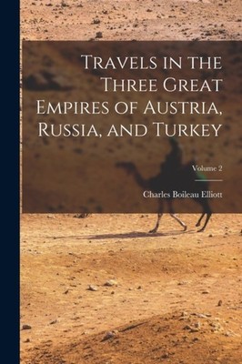 Elliott - Travels in the Three Great Empires of Austria Russia and T - X555z
