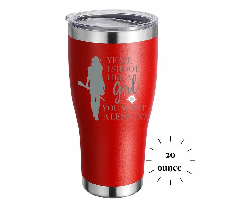 Tumbler Yeah I Shoot Like a Girl Want a Lesson ENGRAVED Insulated 20 oz