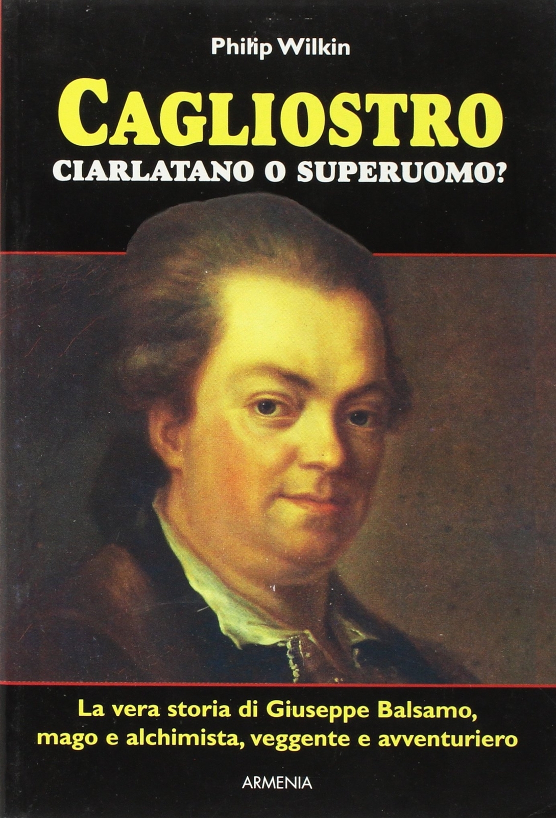 Cagliostro, ciarlatano o superuomo? - [Geo - Gruppo Editoriale Armenia Pan Geo]