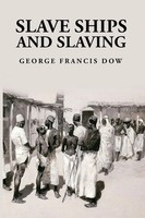 Slave Ships And Slaving George Francis Dow George Francis Dow Taschenbuch 2023