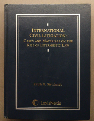 STEINHARDT - International Civil Litigation: Cases and Materials on the Rise...