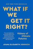 What If We Get It Right? | Ayana Elizabeth Johnson | Visions Of Climate Futures