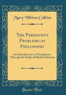 The Persistent Problems of Philosophy: An Introduc