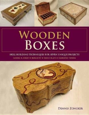 Wooden Boxes: Skill-Building Techniques for Seven Unique Projects by Zongker