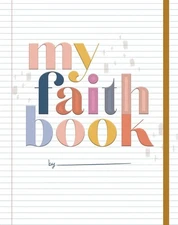 My Faith Book: Life is messy. God is Good. Capture it here. (Write it, glue ...