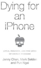 Dying for an iPhone: Apple, Foxconn, and the Lives of China's Workers [Hardback]