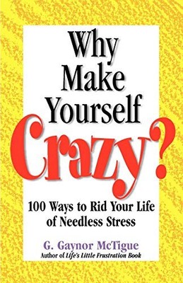 McTigue - Why Make Yourself Crazy  100 Ways to Rid Your Life of Needl - X555z