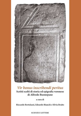 Vir Bonus Inscribendi Peritus. Scritti Scelti di Storia ed Epigrafia Veronese di