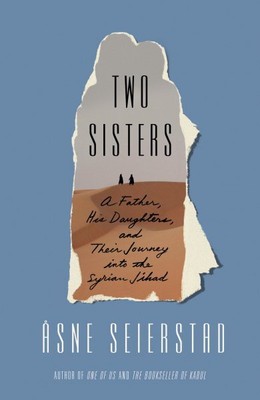 Two Sisters : A Father, His Daughters, and Their Journey into the Syrian Jiha...
