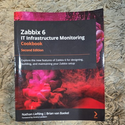 Zabbix 6 IT Infrastructure Monitoring Cookbook: Explore the new features of: New
