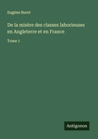 EugèNe Buret | De La MisèRe Des Classes Laborieuses En Angleterre Et En France