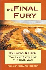 The Final Fury: Palmito Ranch: the ..., Tucker, Philip