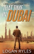 That Time in Dubai: A Wolfgang Pierce Novella by Logan Ryles Paperback Book