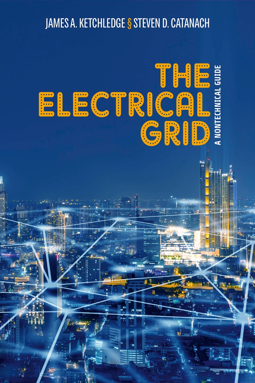 Electrical Grid : A Nontechnical Guide James Ketchledge | Steven Catanach