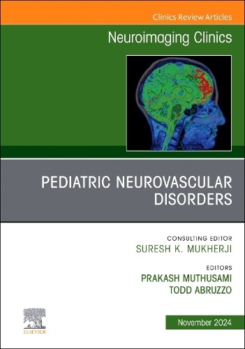 Pediatric Neurovascular Disorders, An Issue of Neuroimaging C... - 9780443294082