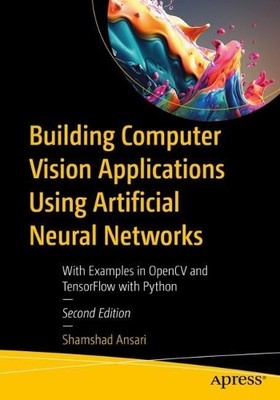 Building Computer Vision Applications Using Artificial Neural... - 9781484298657
