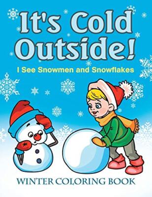 It's Cold Outside! I See Snowmen and Snowflakes: Winter Coloring Book          