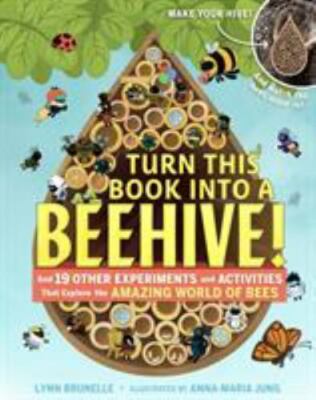 Turn This Book Into a Beehive!: And 19 Other Experiments and Activities That...