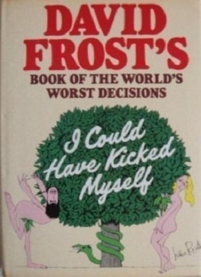 I Could Have Kicked Myself: David Frost's Book of the World's Wo