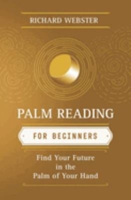 Palm Reading for Beginners : Find Your Future in the Palm of Your