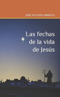 Las fechas de la vida de Jess by Jose Agustin Arregui (Spanish) Paperback Book