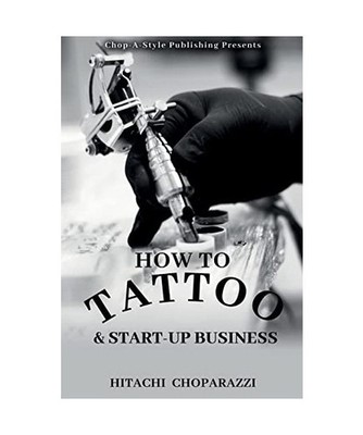 How to Tattoo & Start-Up Business, Choparazzi, Hitachi