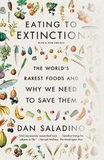 Eating to Extinction: The World's Rarest Foods and Why We Need to Save Them by D