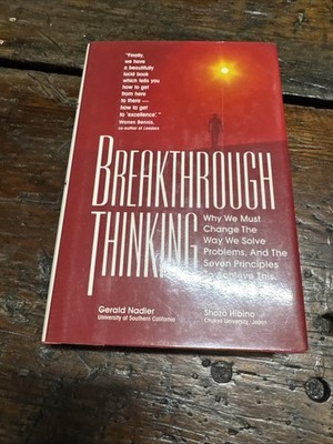Breakthrough Thinking : Why We Must Change the Way We Solve Problems by...