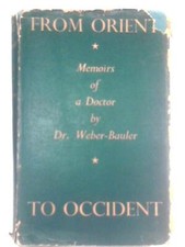 From Orient To Occident: Memoirs Of A Doctor (Dr. Weber-Bauler 1940) (ID:62593)