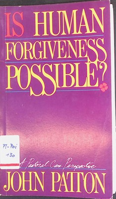 Is Human Forgiveness Possible: A Pastoral Care Perspective Patton, John: