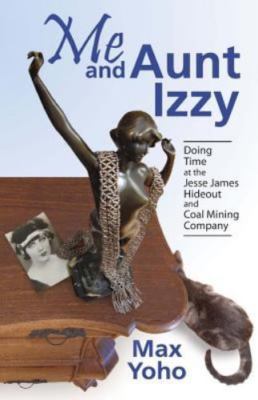 Me and Aunt Izzy: Doing Time at the Jesse James Hideout and Coal Mining Company