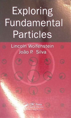 Exploring Fundamental Particles. Wolfenstein, Lincoln and Joao Paulo Silva: