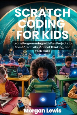 Morgan Lewis Scratch Coding for Kids (Paperback) (UK IMPORT)