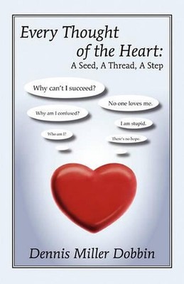 Every Thought of the Heart: A Seed, A Thread, A Step by Dennis Miller Dobbin (En