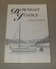 DOWNEAST JUSTICE By Wayne P Libhart *Excellent Condition*