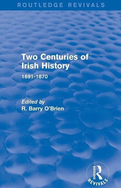 Two Centuries Of Irish History (Routledge Revivals) 1691-1870 R. Barry O'brien-image