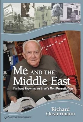 Me & the Middle East: First-Hand Reporting on Israels Most Dramatic Days by Rich