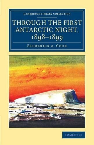 Through the First Antarctic Night, 18981899 by Frederick A. ... - 9781108076746