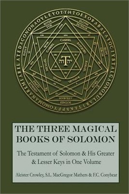 The Three Magical Books of Solomon: The Greater and Lesser Keys & the Testament
