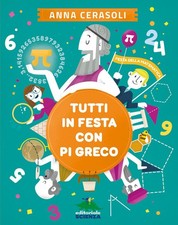 Libro Nuovo - Anna Cerasoli - Tutti In Festa Con Pi Greco  - Editoriale Scienza