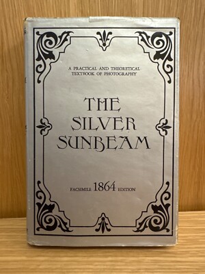 THE SILVER SUNBEAM A Practical and Theoretical Textbook of Photography (Reprint)
