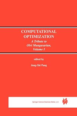 Computational Optimization : A Tribute to Olvi Mangasarian Volume I            