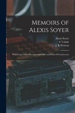 Memoirs of Alexis Soyer: With Unpublished Receipts and Odds and Ends of