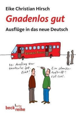 Gnadenlos gut: Ausflüge in das neue Deutsch Hirsch Eike, Christian: