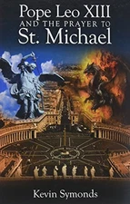 POPE LEO XIII AND THE PRAYER TO ST. MICHAEL By Kevin J. Symonds & Justin NEW