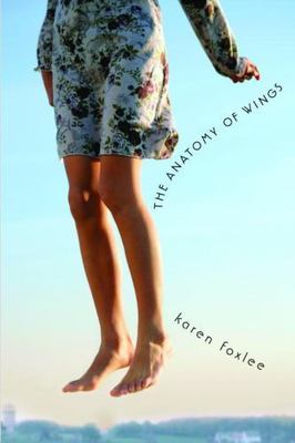 The Anatomy of Wings - hardcover, Karen Foxlee, 0375856439