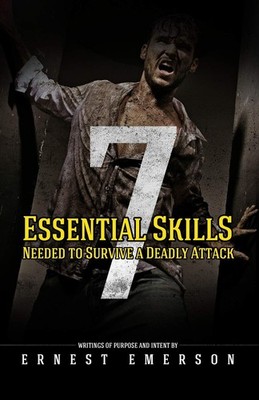 The Seven Essential Skills Needed To Survive A Deadly Attack: In The Game Of...