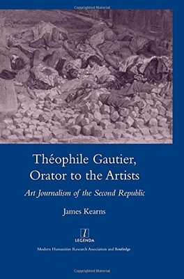 THEOPHILE GAUTIER, ORATOR TO THE ARTISTS: ART JOURNALISM By James Kearns