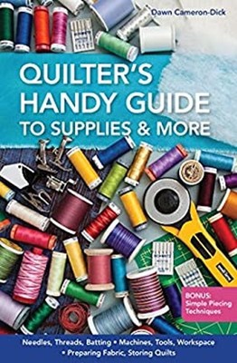 Quilter's Handy Guide to Supplies and More : Needles, Threads, Ba