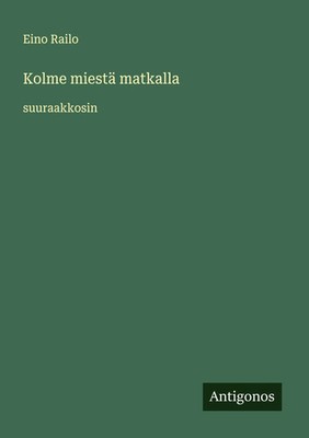 Eino Railo | Kolme miestä matkalla | Taschenbuch | Finnisch (2025)